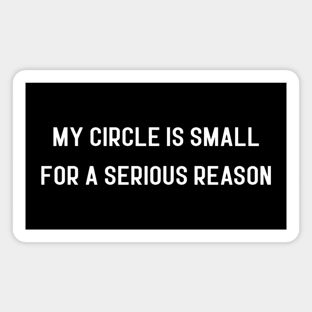 my circle is small for a serious reason Magnet by ya studio